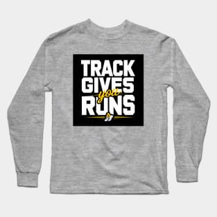 Track gives you runs Long Sleeve T-Shirt